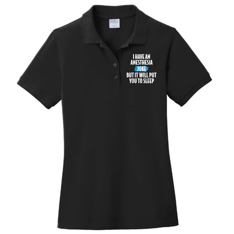 I Have An Anesthesia Joke Funny Anesthesiologist T Shirt Ladies Polo Shirt | Artistshot