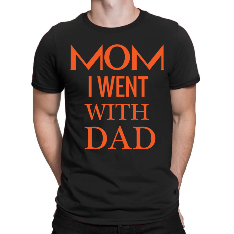 Mom I Went With Dad.mom To Bruh T-shirt | Artistshot