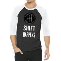 Shift Happens Car Guy Racing 3/4 Sleeve Shirt | Artistshot