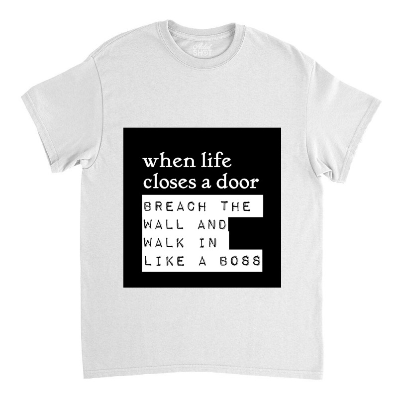 When Life Closes A Door, Breach The Wall And Walk In Like A Boss - Mor Classic T-shirt by cm-arts | Artistshot