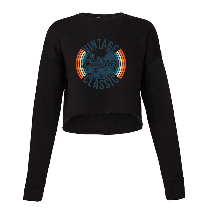 I Love Calexico California Retro Vintage Classic Limited Edition Cropped Sweater by hardrollsjudo | Artistshot