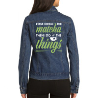 First I Drink The Matcha Tea Lover Matcha Green Tea Ladies Denim Jacket | Artistshot