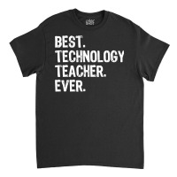 Best Technology Teacher Ever Gift  Christmas Classic T-shirt | Artistshot