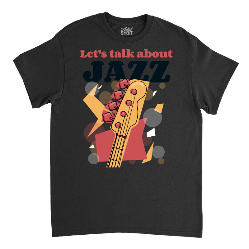 Let's Talk About Jazz-pzeuu Classic T-shirt | Artistshot