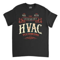 The Man The Myth Hvac Technician Ac Tech Repairman Classic T-shirt | Artistshot