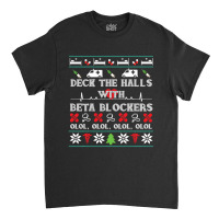 Deck The Halls Beta Blockers Nurse Christmas Ugly Sweater Classic T-shirt | Artistshot