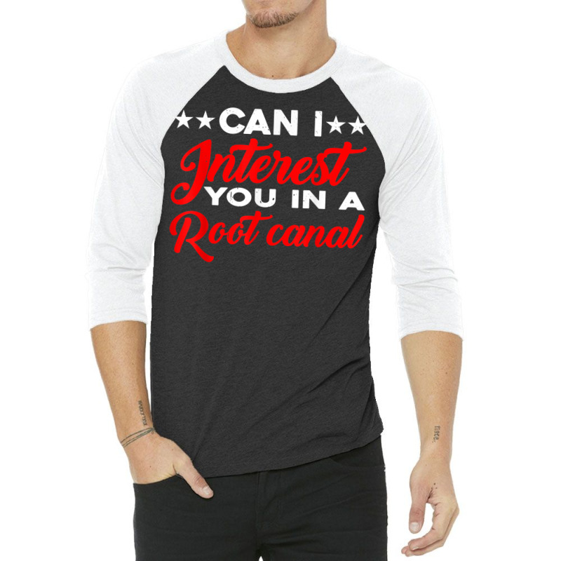 Can I Interest You In A Root Canal 3/4 Sleeve Shirt | Artistshot