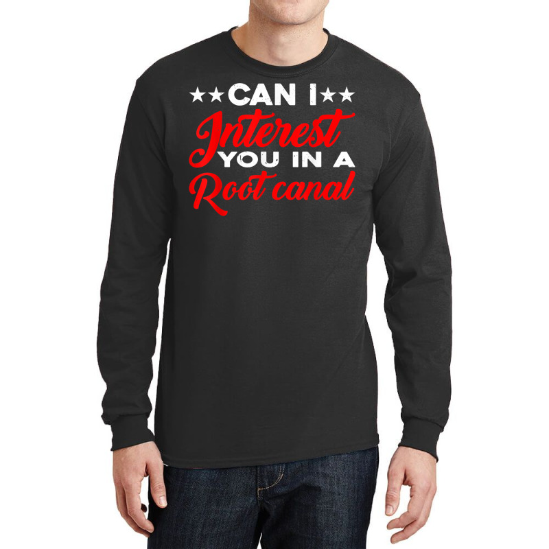 Can I Interest You In A Root Canal Long Sleeve Shirts | Artistshot