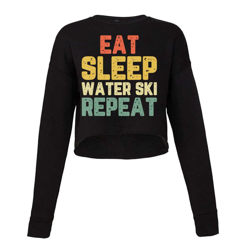 Eat Sleep Water Ski Repeat Skiing Skier Waterskiing Vintage Cropped Sweater by cm-arts | Artistshot