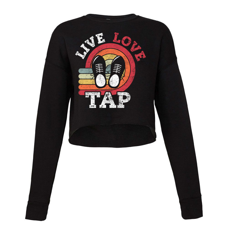 Live Love Tap Dance Dancer Distressed Retro Vintage Style-s3j3c Cropped Sweater by Kandurip541 | Artistshot