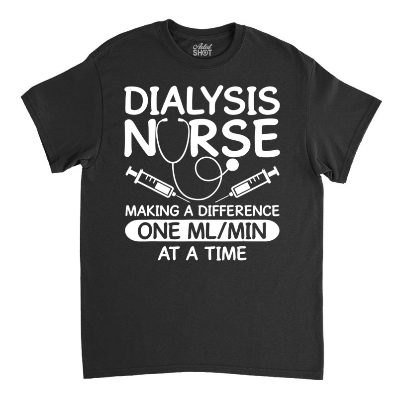 Dialysis Technician Men Women Nursing Tech Humor Fan Classic T-shirt by cm-arts | Artistshot