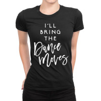 I'll Bring The Dance Moves Party Group Dancing Ladies Fitted T-shirt | Artistshot