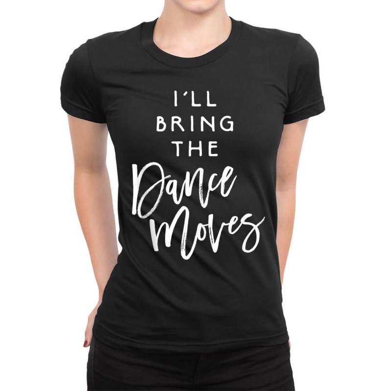 I'll Bring The Dance Moves Party Group Dancing Ladies Fitted T-Shirt by cm-arts | Artistshot