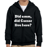 Did Umm, Did Caesar Live Here Youth Zipper Hoodie | Artistshot