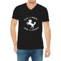 Save A Horse Ride A Cowboy V-neck Tee | Artistshot