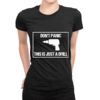 Don't Panic This Is Not A Drill Tool Joke Sarcastic Ladies Fitted T-shirt | Artistshot