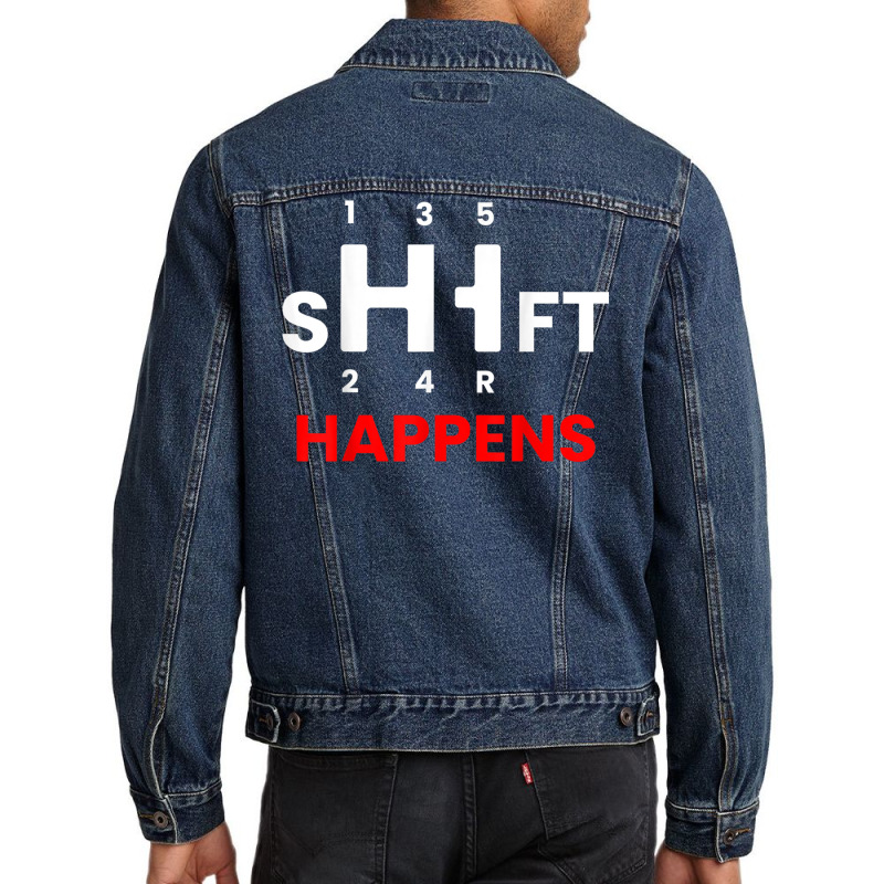 Car Guy   Shift Happens   Manual Transmission T Shirt Men Denim Jacket by cm-arts | Artistshot