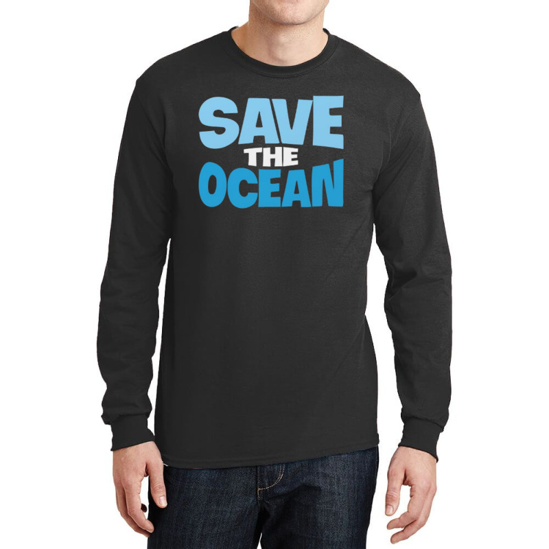 Save The Ocean Long Sleeve Shirts | Artistshot