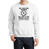 No Vaccine Needed Crewneck Sweatshirt | Artistshot