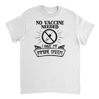 No Vaccine Needed Classic T-shirt | Artistshot