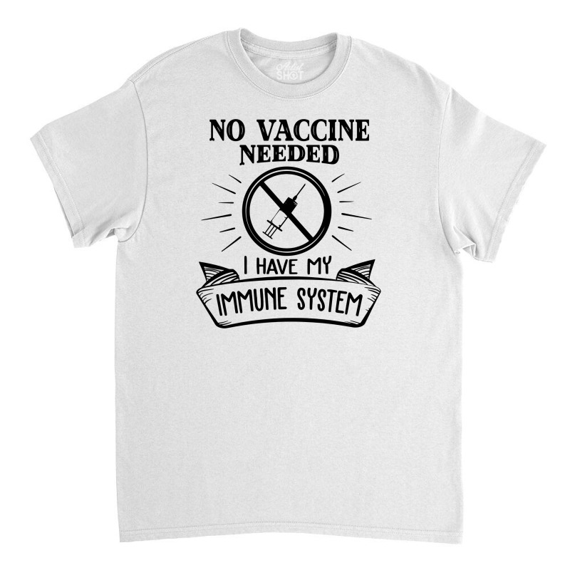 No Vaccine Needed Classic T-shirt by cm-arts | Artistshot