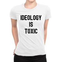 Ideology Is Toxic (in Black Letters) Ladies Fitted T-shirt | Artistshot