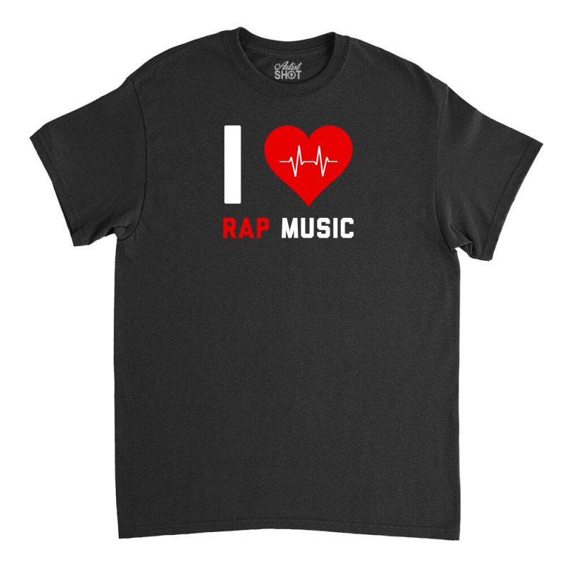 I Love Rap Music   Gift For Rap Lovers Classic T-shirt | Artistshot