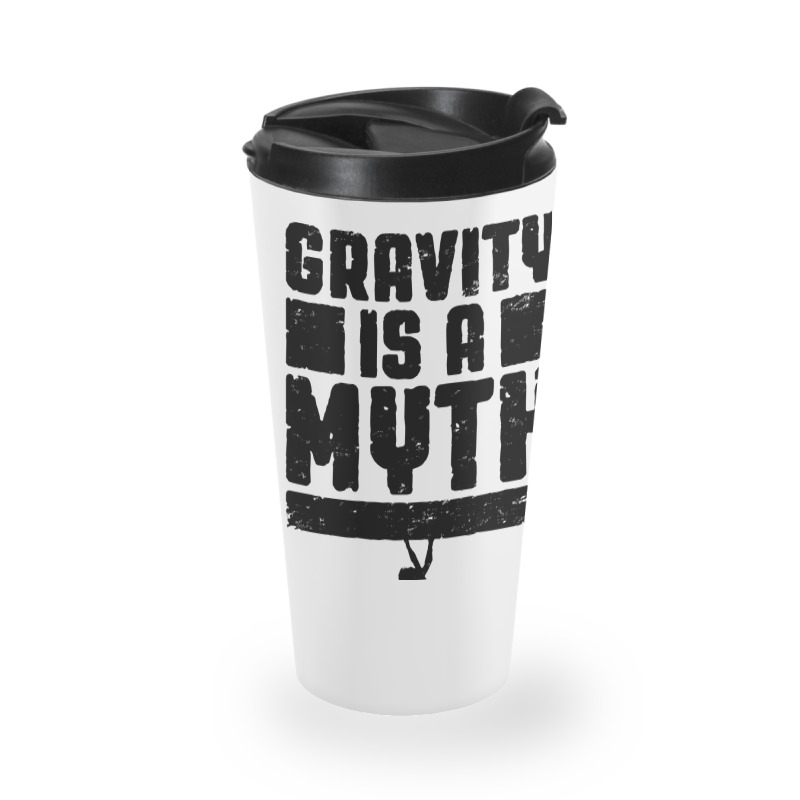 Gravity Is A Myth Rock Climber T  Shirt Gravity Is A Myth Rock Climbin Travel Mug by cm-arts | Artistshot