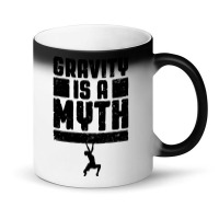 Gravity Is A Myth Rock Climber T  Shirt Gravity Is A Myth Rock Climbin Magic Mug | Artistshot