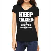 Funny Keep Talking I'm Analyzing You T Shirt Women's V-neck T-shirt | Artistshot