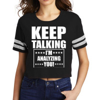 Funny Keep Talking I'm Analyzing You T Shirt Scorecard Crop Tee | Artistshot