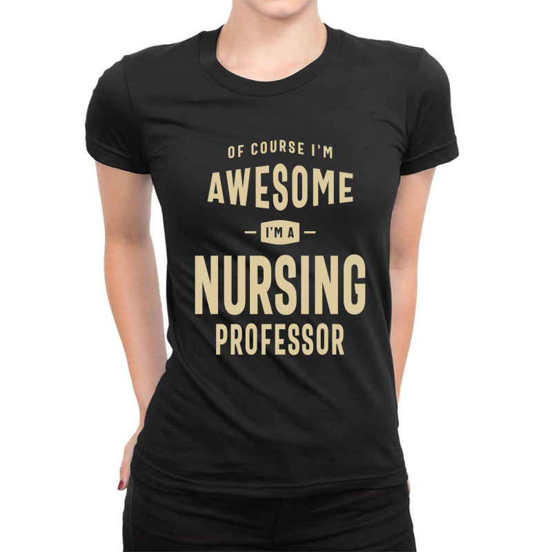 Awesome I'm A Nursing Professor Funny Job Ladies Fitted T-Shirt by cidolopez | Artistshot