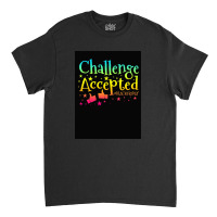 Challenge Accepted Classic T-shirt | Artistshot