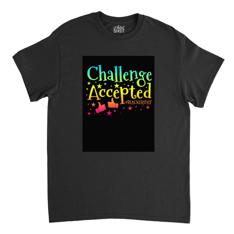 Challenge Accepted Classic T-shirt by kalmasem | Artistshot