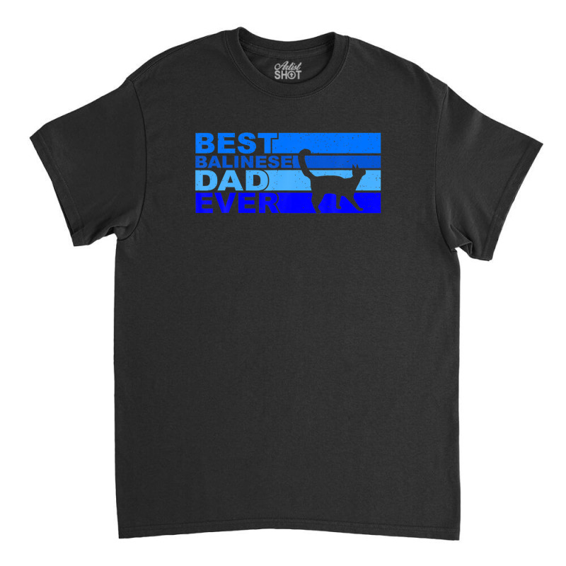 Mens Best Balinese Dad Ever Classic T-shirt | Artistshot