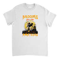 Funny Brooms Are For Amateurs Witch Riding Horse Halloween Classic T-shirt | Artistshot