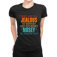 They Are Too Jealous To Support You And Too-nosey To Delete Ladies Fitted T-shirt | Artistshot