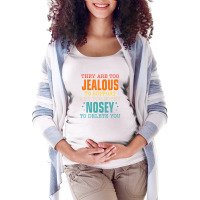 They Are Too Jealous To Support You And Too-nosey To Delete Maternity Scoop Neck T-shirt | Artistshot