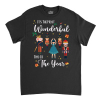 It's The Most Wonderful Time Of The Year Nutcracker Squad T Shirt Classic T-shirt | Artistshot