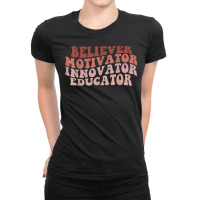 Believer Motivator Innovator Educator Teacher Women Gift T Shirt Ladies Fitted T-shirt | Artistshot