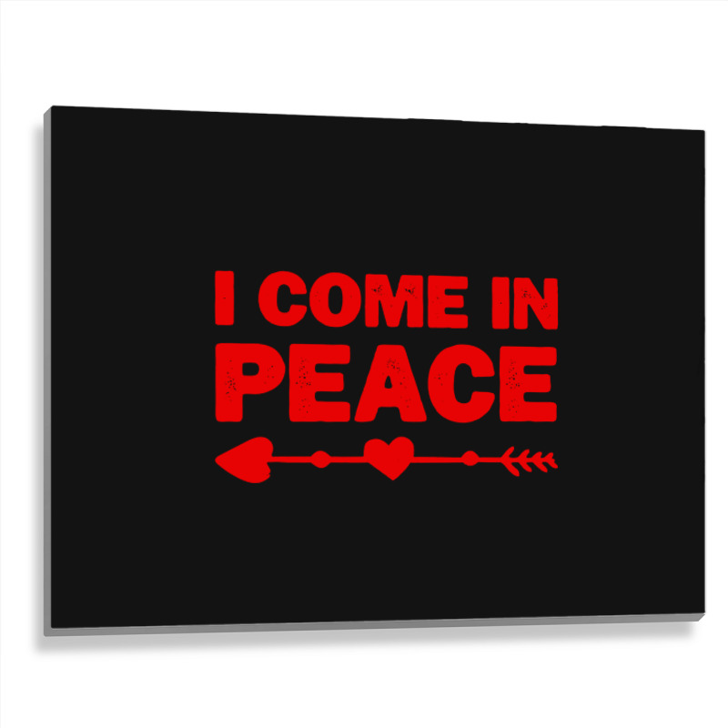 I Come In Peace Metal Print Horizontal | Artistshot