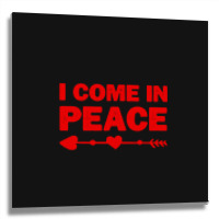 I Come In Peace Metal Print Square | Artistshot