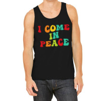 I Come In Peace Tank Top | Artistshot