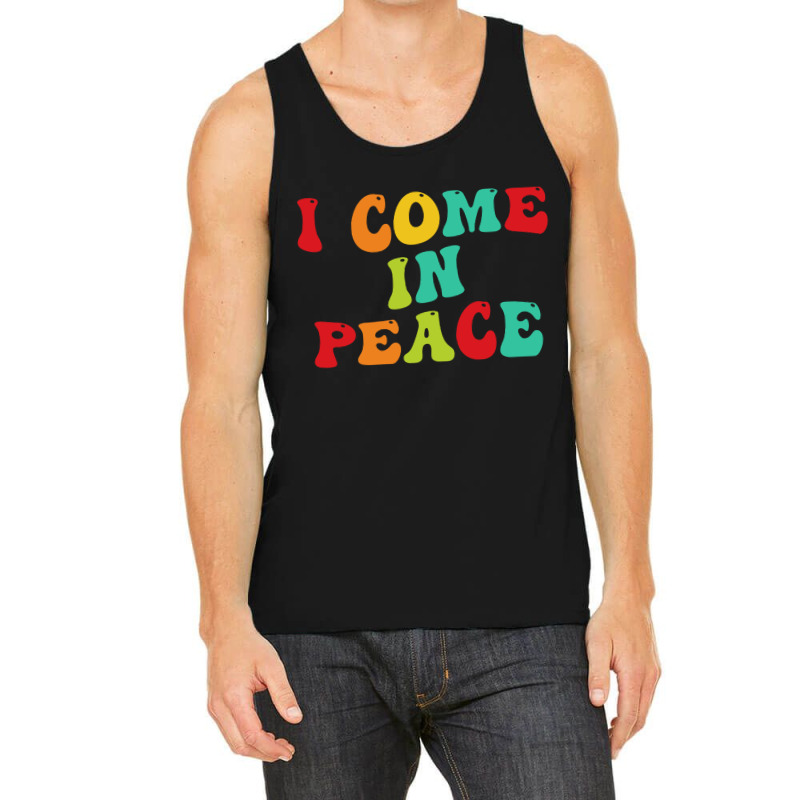 I Come In Peace Tank Top | Artistshot