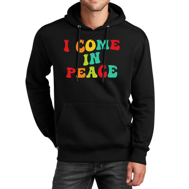 I Come In Peace Unisex Hoodie | Artistshot