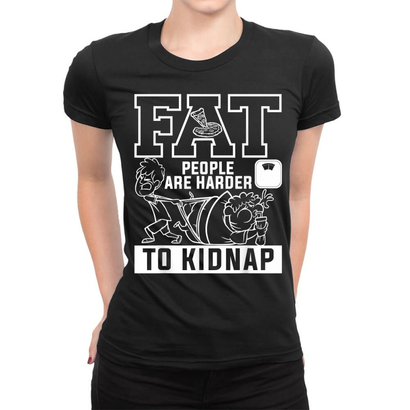 Fat People Are Harder To Kidnap Weight Loss Workout T Shirt Ladies Fitted T-Shirt by klaasmis | Artistshot