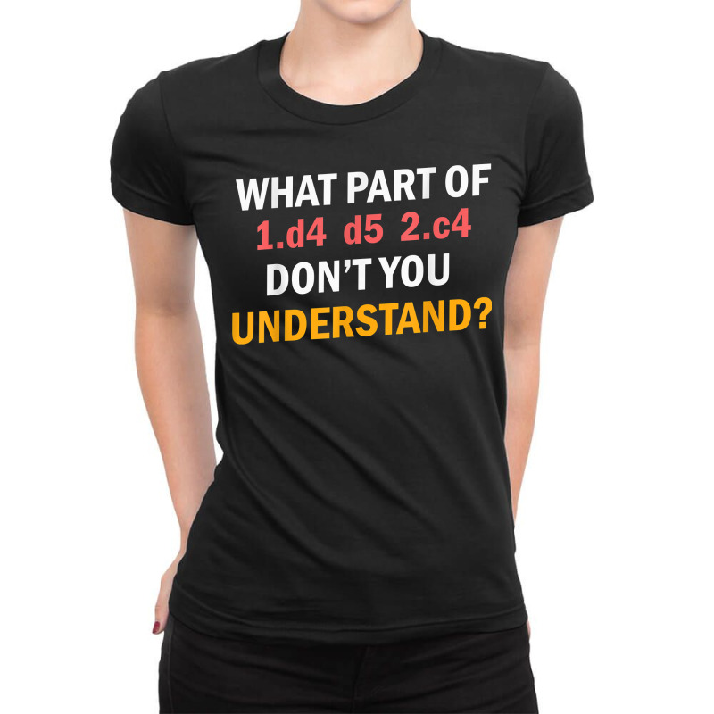 Chess Moves 1.d4 D5 2.c4 Don't You Understand Grandmaster T Shirt Ladies Fitted T-shirt | Artistshot