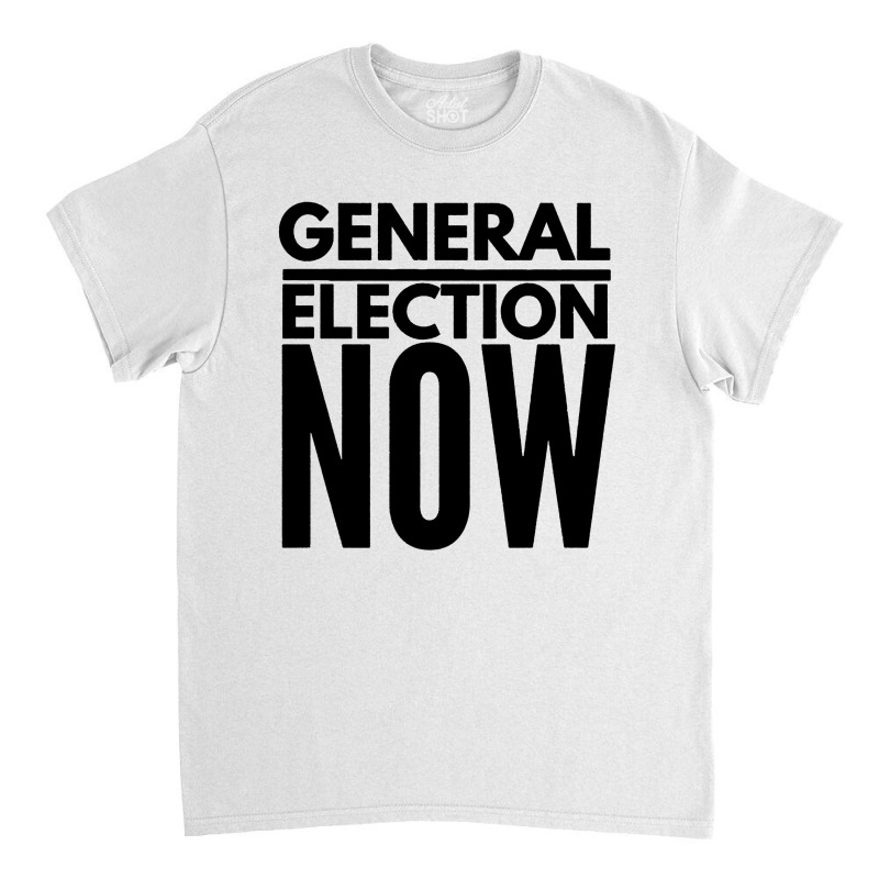 General Election Now Classic T-shirt | Artistshot