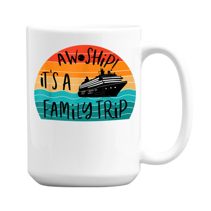Aw Ship! It's A Family Trip Funny Vacation Cruise T Shirt 15 Oz Coffee ...