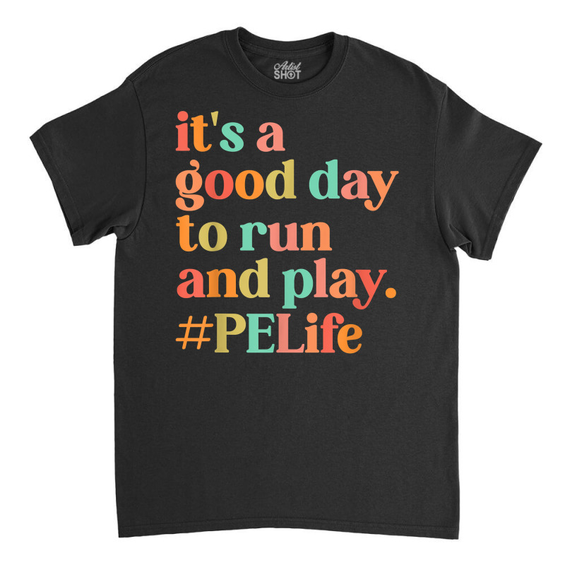 It's A Good Day To Do Run Pe Teacher Back To School T Shirt Classic T-shirt by cm-arts | Artistshot